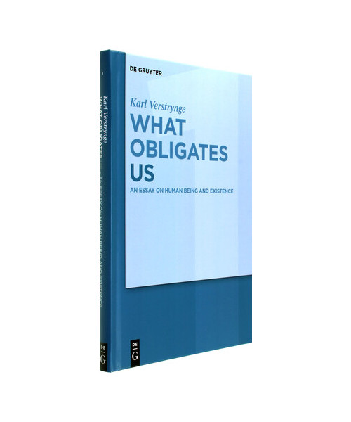 An Essay on Human Being and Existence: Volume 1: An Essay on Human Being and Existence (Karl Verstrynge: What Obligates Us, Band 1)