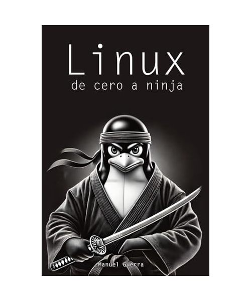 Linux, de cero a ninja: explicaciones claras, ejemplos prácticos y un enfoque profesional para convertirte en un experto de este sistema operativo.