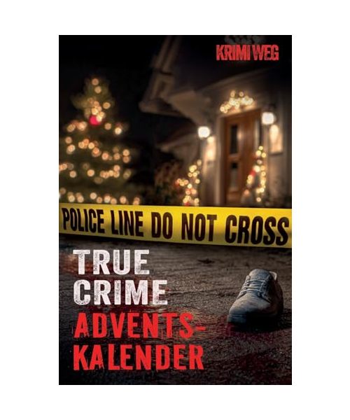 Das True Crime Adventskalender Buch mit 24 Fällen: Nervenkitzel und Gänsehaut in der Adventszeit - Wahre Verbrechen und Kriminalfälle: ... zur Kriminalpsychologie und Ermittlungsarbeit