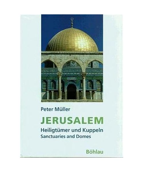 Jerusalem: Heiligtümer und Kuppeln /Sanctuaries and Domes. Dt. /Engl.