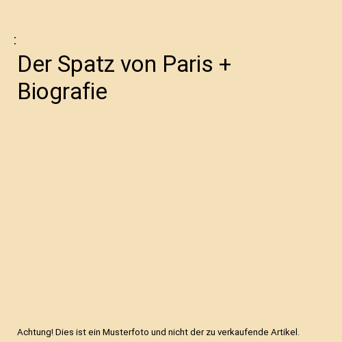 Der Spatz Von Paris & Biografie