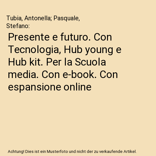 Presente e futuro. Con Tecnologia, Hub young e Hub kit. Per la Scuola media. Con e-book. Con espansione online