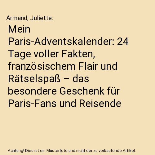 Mein Paris-Adventskalender: 24 Tage voller Fakten, französischem Flair und Rätselspaß – das besondere Geschenk für Paris-Fans und Reisende