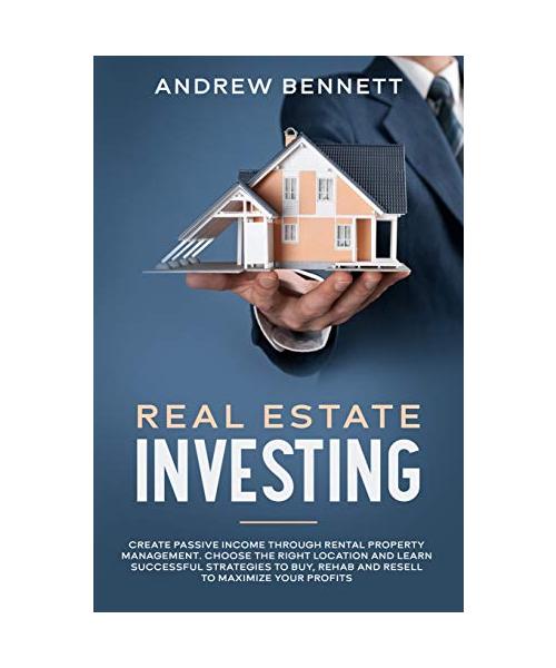 Real Estate Investing: Create Passive Income through Rental Property Management. Choose the Right Location and Learn Successful Strategies to