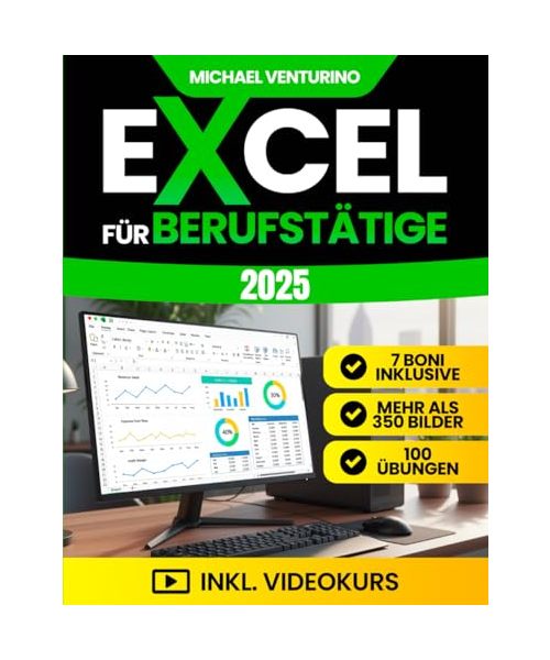 Excel für Berufstätige: Das komplette Praxisbuch - über 200 praxisnahe Tutorials, 100 Übungen und Videolektionen - um Aufgaben zu automatisieren und Daten souverän zu analysieren
