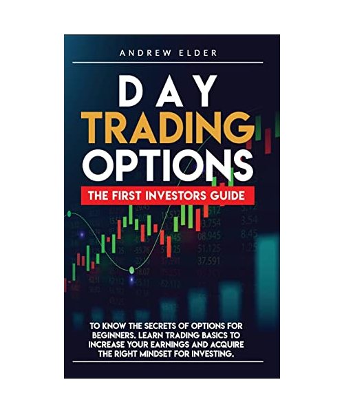 Day Trading Options: The First Investors Guide to Know the Secrets of Options for Beginners. Learn Trading Basics to Increase Your Earnings