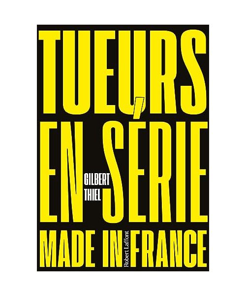 Tueurs en série made in France: Comptes et mécomptes de la justice française : les tueurs en série