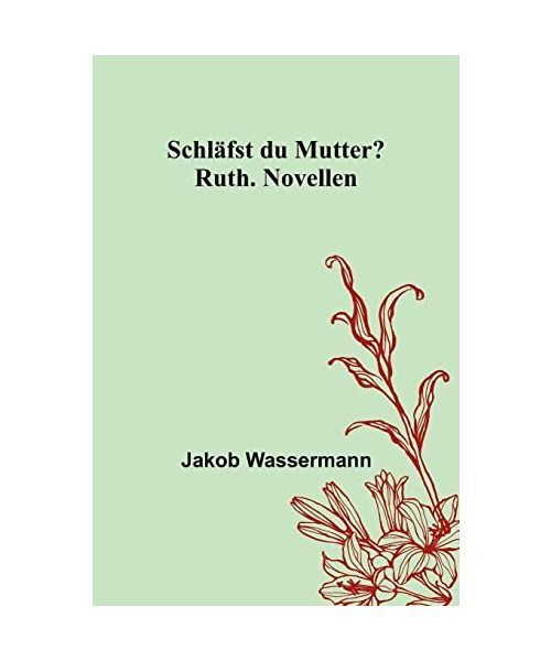 Schläfst du Mutter?; Ruth. Novellen