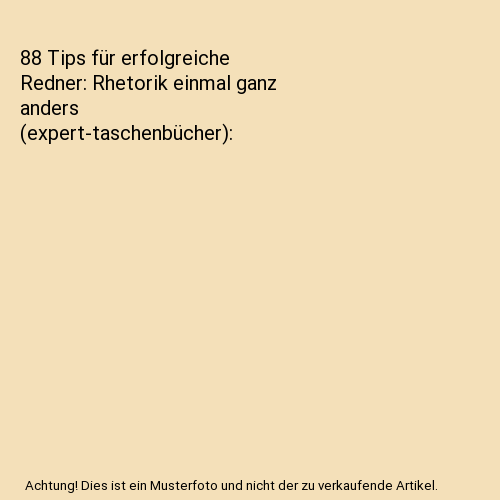 88 Tips für erfolgreiche Redner: Rhetorik einmal ganz anders (expert-taschenbücher)