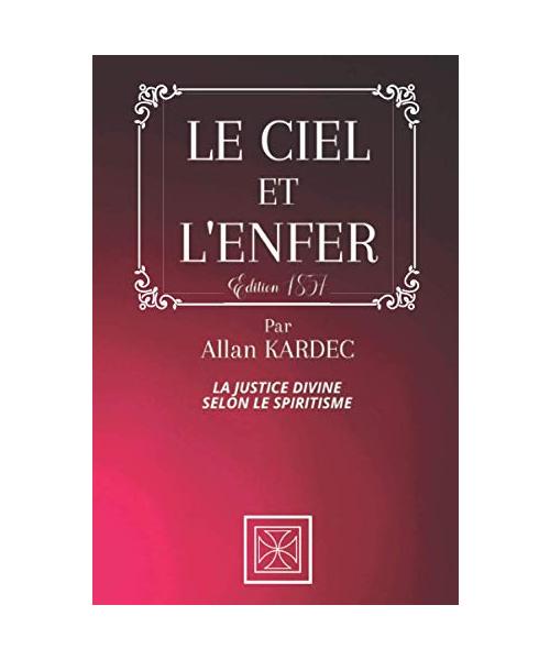 LE CIEL ET L'ENFER: La Justice Divine selon le Spiritisme - Par Allan KARDEC - Édition de 1857