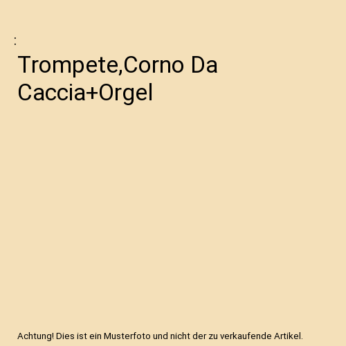 Trompete,Corno Da Caccia+Orgel