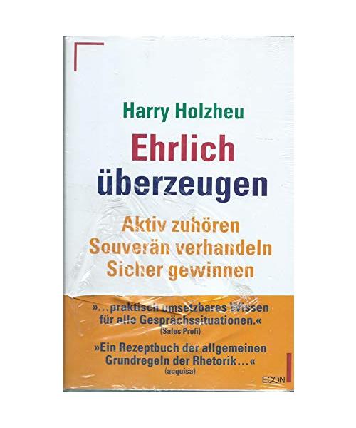 Ehrlich überzeugen. Aktiv zuhören - souverän verhandeln - sicher gewinnen.