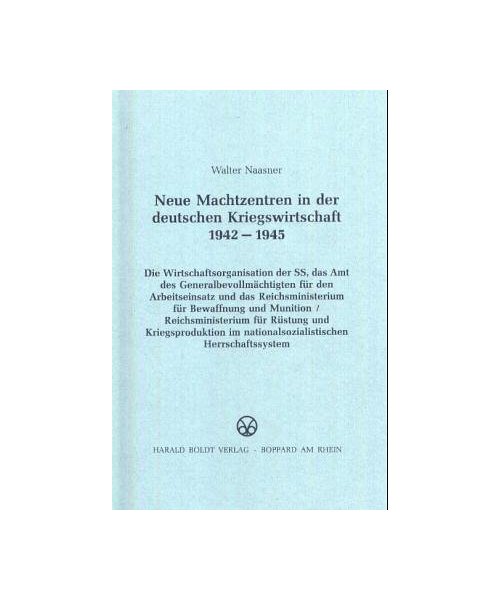 Neue Machtzentren in der deutschen Kriegswirtschaft 1942-1945. Die Wirtschaftsorganisation der SS, das Amt des Generalbevollmächtigten für den ... im nationalsozialistischen Herrschaftssystem