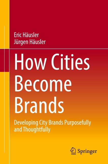 How Cities Become Brands: Developing City Brands Purposefully and Thoughtfully