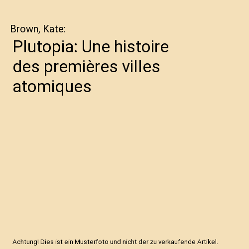 Plutopia: Une histoire des premières villes atomiques