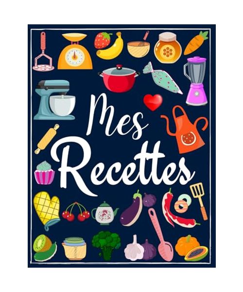 Mes recettes cahier de recettes à remplir: carnet de recettes. Livre de recettes vierge à écrire les recettes et repas préférés. 100 recettes ( format 21,6 x 27,9 cm / 8,5 x 11 pouces -A4 )