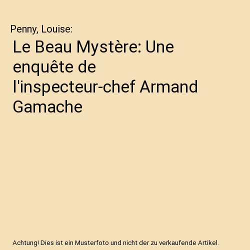 Le Beau Mystère: Une enquête de l'inspecteur-chef Armand Gamache
