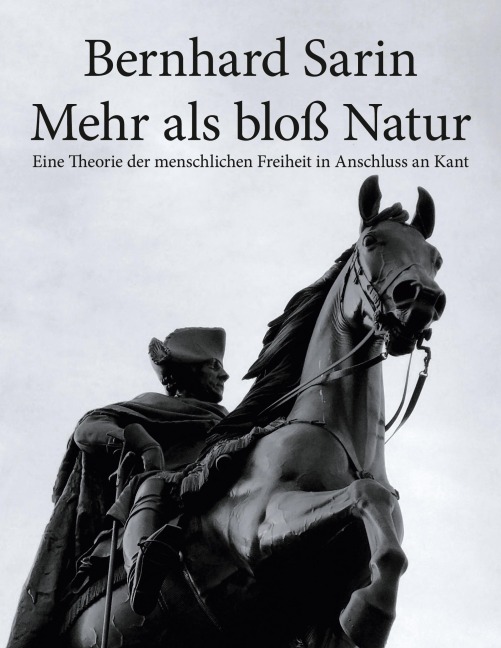 Mehr als bloß Natur: Eine Theorie der menschlichen Freiheit in Anschluss an Kant