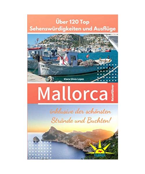 Mallorca Reiseführer: Über 120 Top Sehenswürdigkeiten und Ausflüge inklusive der schönsten Strände und Buchten