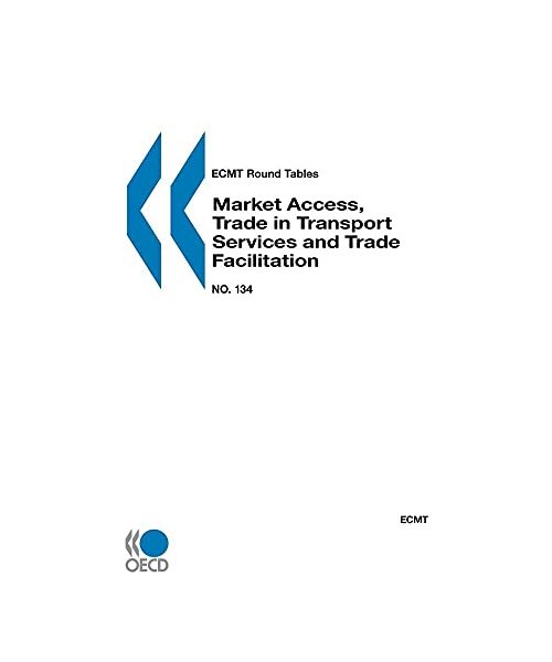 ECMT Round Tables No. 134 Market Access, Trade in Transport Services and Trade Facilitation