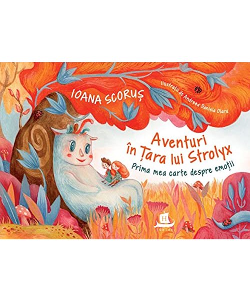 Aventuri In Tara Lui Strolyx. Prima Mea Carte Despre Emotii