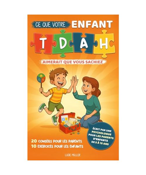 Ce que votre enfant TDAH aimerait que vous sachiez: 20 conseils pour les parents et 10 exercices dans la boite à outils de votre enfant