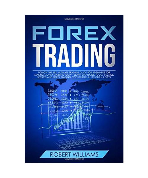Forex Trading: Follow the Best Ultimate Trading Guide for Beginners for Making Money Starting Today! Learn Strategies, Tools, Tactics