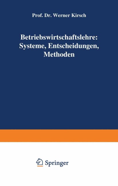 Betriebswirtschaftslehre: Systeme, Entscheidungen, Methoden