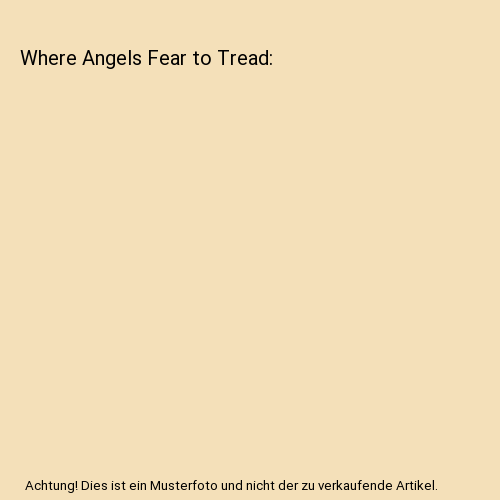 Where Angels Fear to Tread