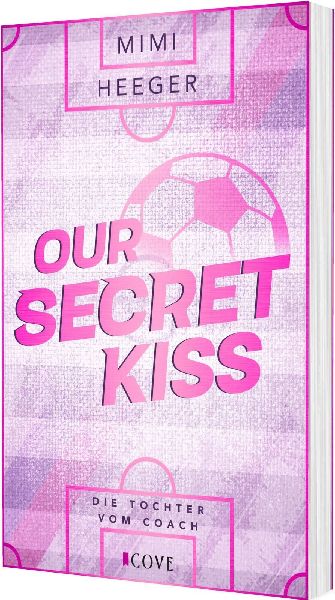 Our Secret Kiss. Die Tochter vom Coach (Secret-Reihe 1)