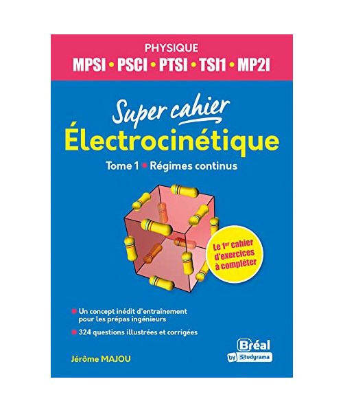 Electrocinétique Physique MPSI, PSCI, PTSI, TSI1, MP2I: Tome 1 Régimes continus