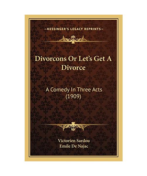 Divorcons or Let's Get a Divorce: A Comedy in Three Acts (1909)