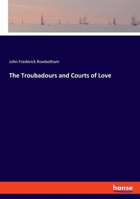 The Troubadours and Courts of Love: DE