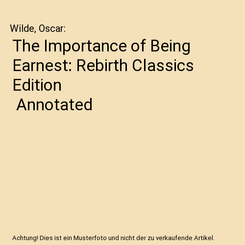 The Importance of Being Earnest: Rebirth Classics Edition | Annotated