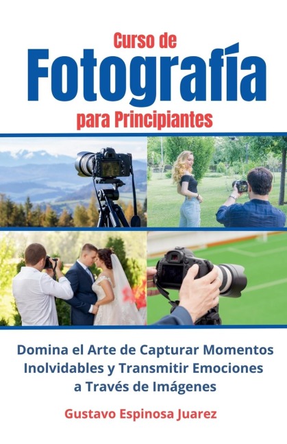 Curso de  Fotografía  para Principiantes   Domina el Arte de Capturar Momentos Inolvidables y transmitir Emociones a Través de Imágenes