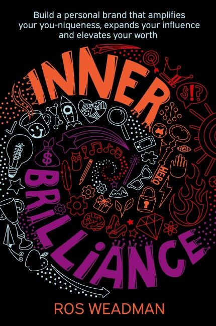 Inner Brilliance: Build a personal brand that amplifies your you-niqueness, expands your influence and elevates your worth