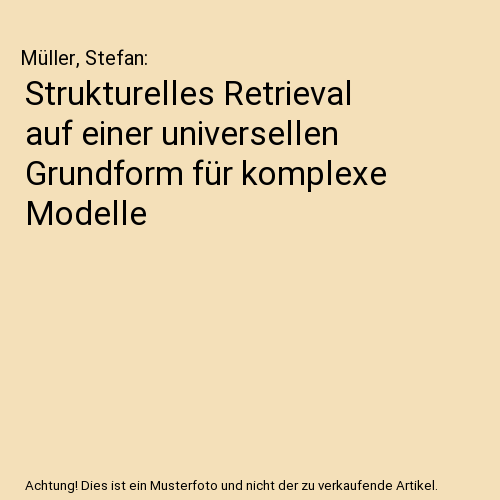 Strukturelles Retrieval auf einer universellen Grundform für komplexe Modelle