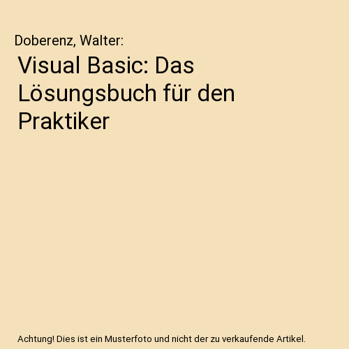 Visual Basic: Das Lösungsbuch für den Praktiker