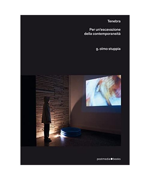 Olmo G. Stuppia. Tenebra. Per un'escavazione della contemporaneità. Ediz. italiana e inglese