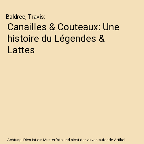Canailles & Couteaux: Une histoire du Légendes & Lattes