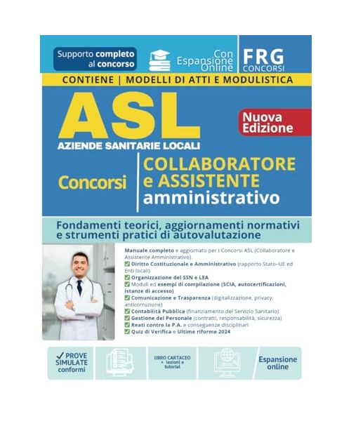 Concorsi Collaboratore e Assistente Amministrativo ASL – Aziende Sanitarie Locali. Include teoria e normativa nuova edizione | quiz spiegati, modulistica, modelli di atti e area riservata