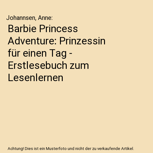 Barbie Princess Adventure: Prinzessin für einen Tag - Erstlesebuch zum Lesenlernen