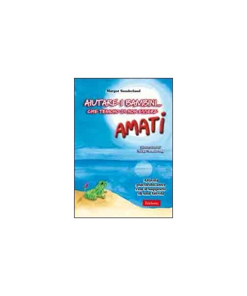 Aiutare i bambini che temono di non essere amati. CD-ROM (Software didattico)