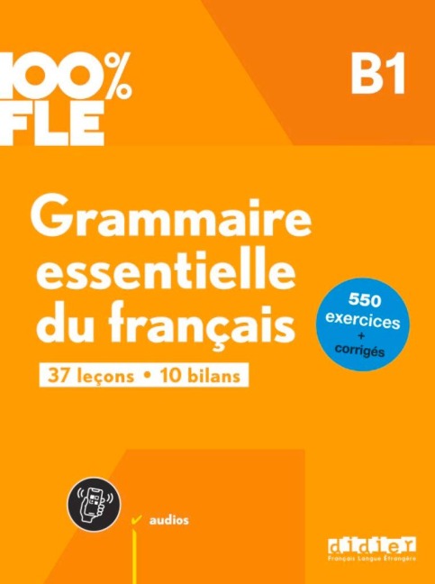 100% FLE - Grammaire essentielle du français - B1