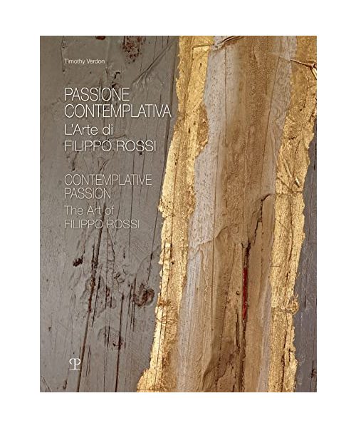 Passione Contemplativa/ Contemplative Passion: L’arte Di Filippo Rossi/ the Art of Filippo Rossi