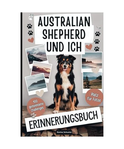 Australian Shepherd und ich – Erinnerungsbuch: 100 spannende Herausforderungen und Fotoseiten für unvergessliche Momente