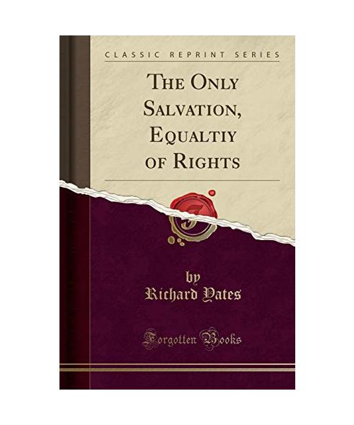 The Only Salvation, Equaltiy of Rights (Classic Reprint)