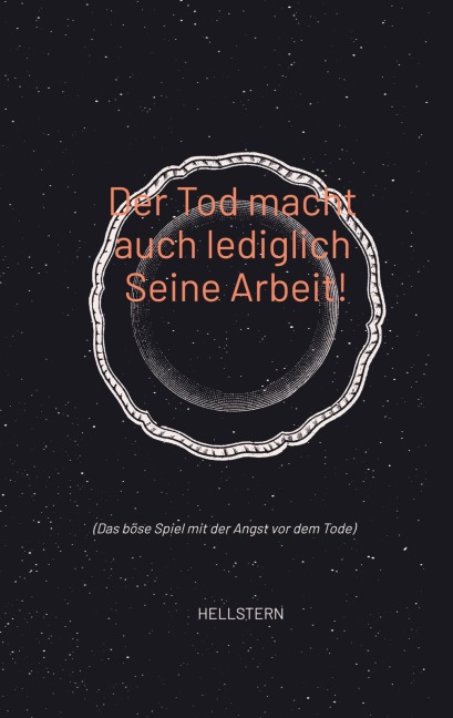 Der Tod macht auch lediglich Seine Arbeit!
