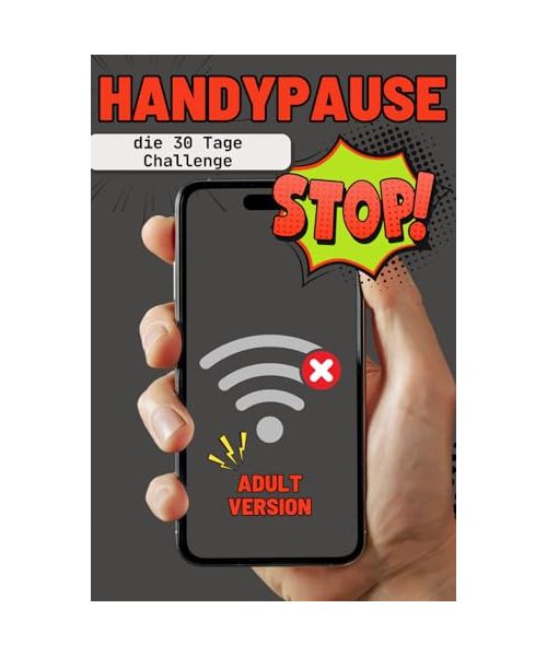 Handypause - die 30 Tage Challenge, die Offline Challenge für Erwachsene, ohne Handy zu mehr Achtsamkeit und Ausgeglichenheit statt Dauer-Konsum, ... für Familie, Freunde und Arbeitskollegen