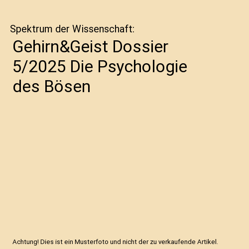Gehirn&Geist Dossier 5/2025 Die Psychologie des Bösen